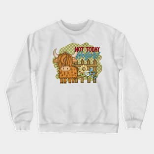 Not Today Heifer! Crewneck Sweatshirt